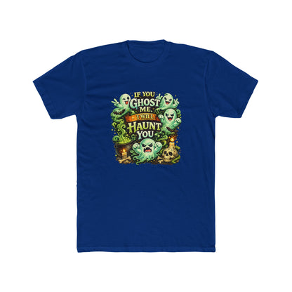 If You Ghost  Me... I Will Haunt You - Graphic Tee