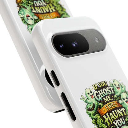 Spooky Ghost Phone Case — “If You Ghost Me I Will Haunt You” Protective iPhone Cover