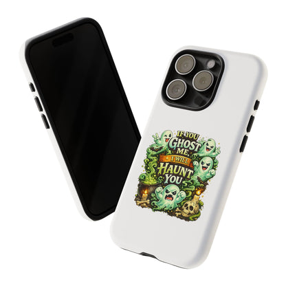 Spooky Ghost Phone Case — “If You Ghost Me I Will Haunt You” Protective iPhone Cover