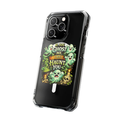If You Ghost Me, I Will Haunt You - Clear Magnetic Phone Case