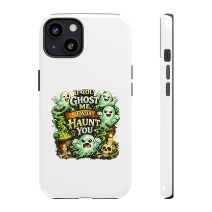 Spooky Ghost Phone Case — “If You Ghost Me I Will Haunt You” Protective iPhone Cover