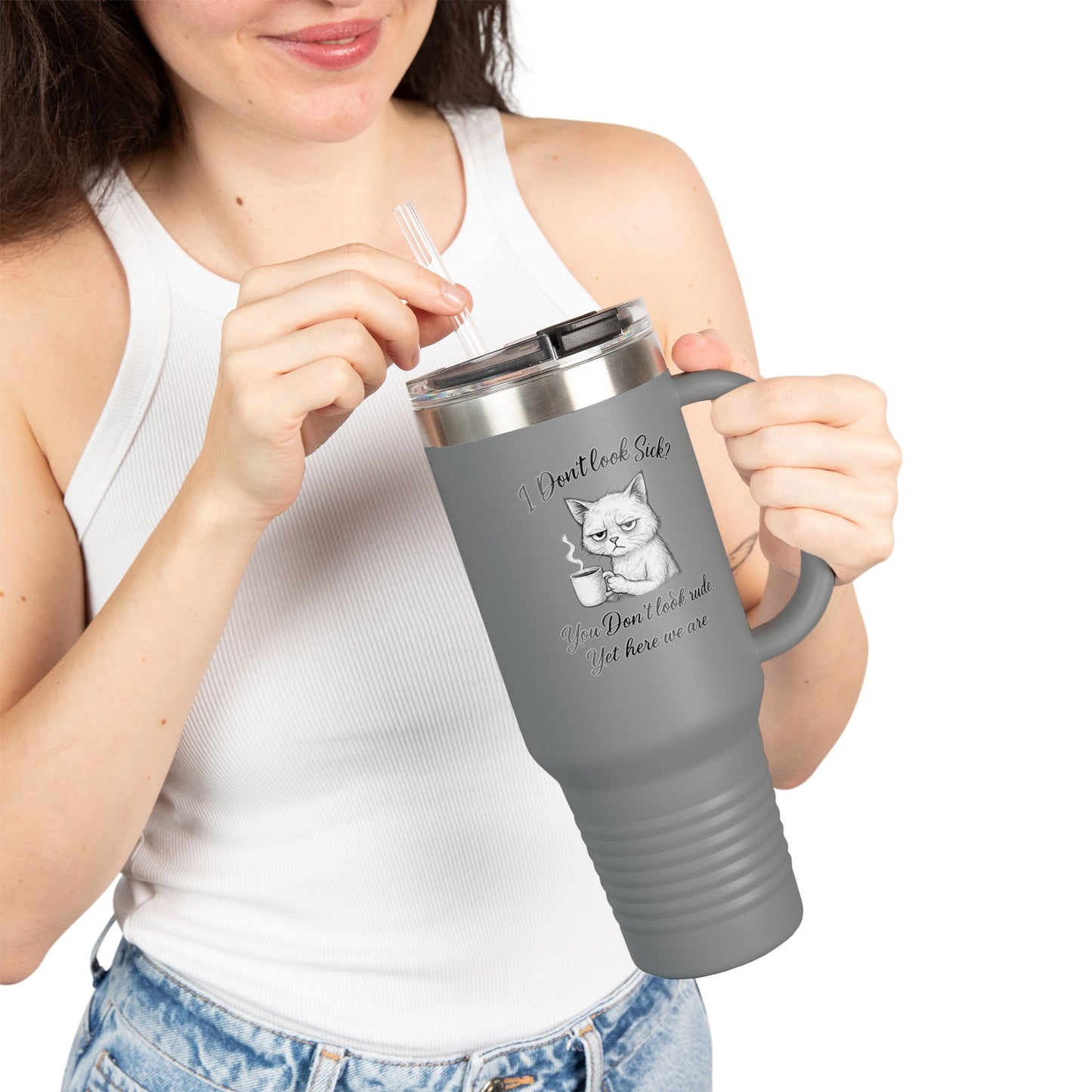 I Don’t Look Sick, You Don’t Look Rude - 40oz Insulated Travel Mug