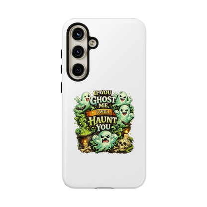 Spooky Ghost Phone Case — “If You Ghost Me I Will Haunt You” Protective iPhone Cover