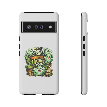 Spooky Ghost Phone Case — “If You Ghost Me I Will Haunt You” Protective iPhone Cover