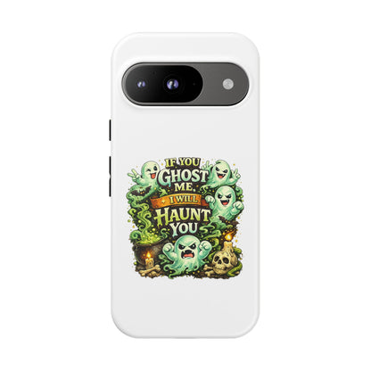 Spooky Ghost Phone Case — “If You Ghost Me I Will Haunt You” Protective iPhone Cover