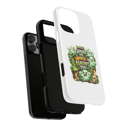 Spooky Ghost Phone Case — “If You Ghost Me I Will Haunt You” Protective iPhone Cover