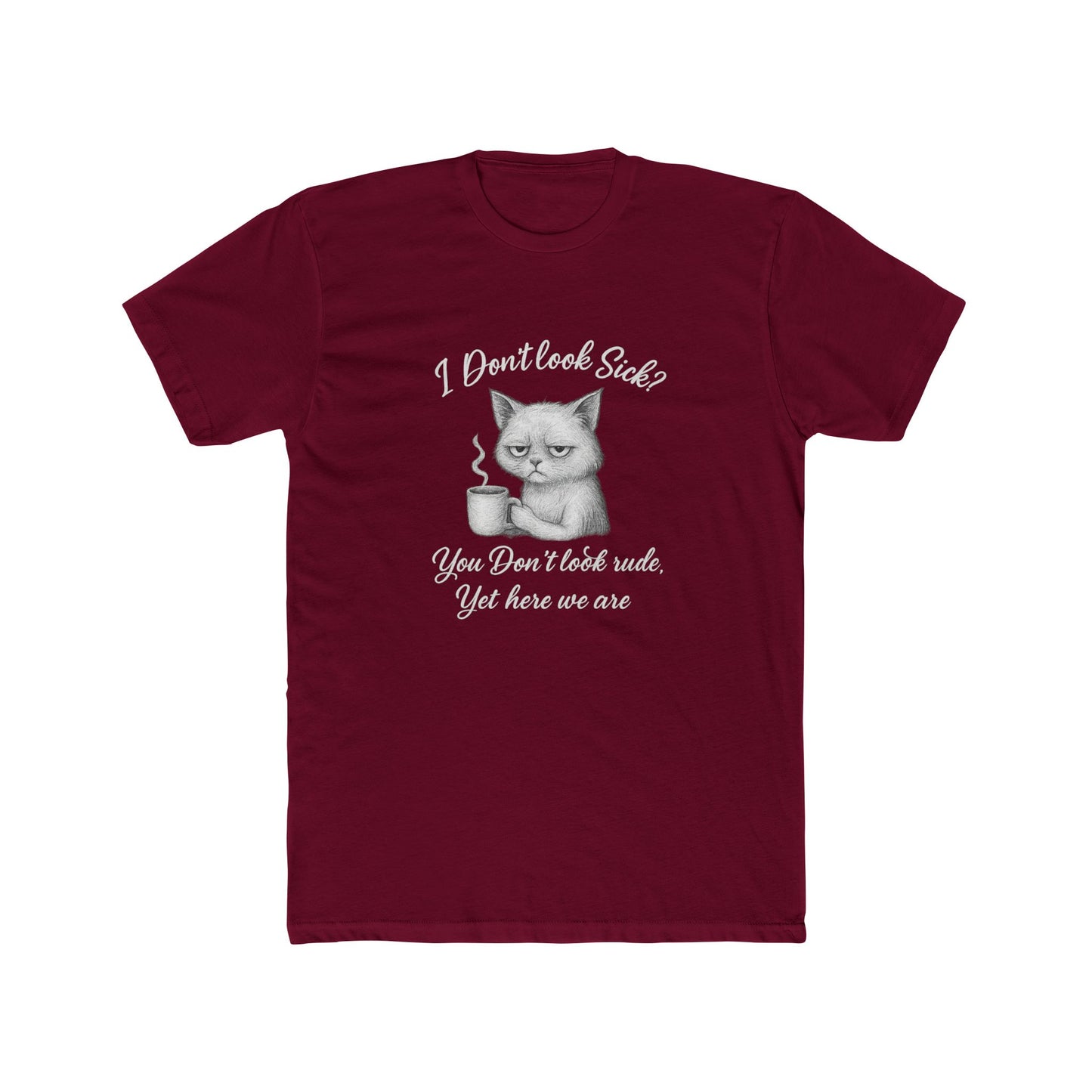 I Don't Look Sick?  You Don't Look Rude.....