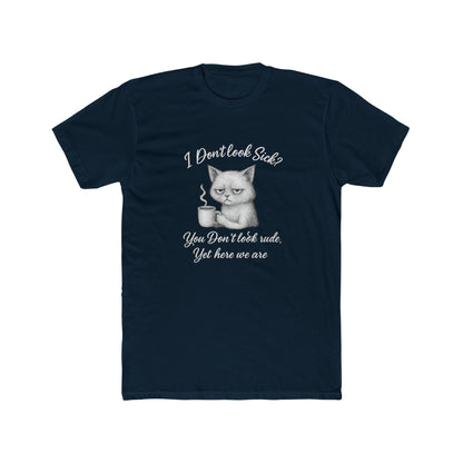 I Don't Look Sick?  You Don't Look Rude.....