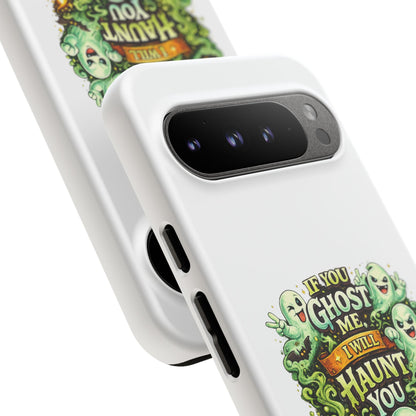 Spooky Ghost Phone Case — “If You Ghost Me I Will Haunt You” Protective iPhone Cover