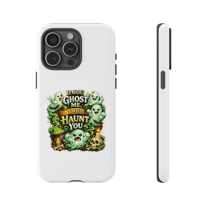 Spooky Ghost Phone Case — “If You Ghost Me I Will Haunt You” Protective iPhone Cover
