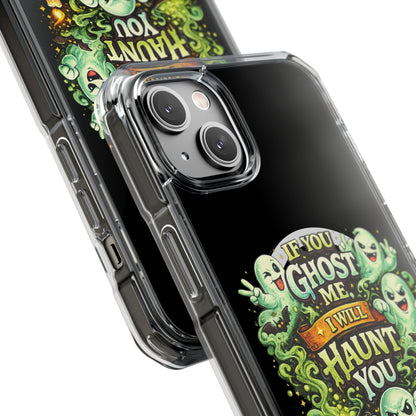 If You Ghost Me, I Will Haunt You - Clear Magnetic Phone Case
