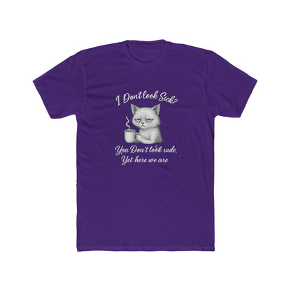 I Don't Look Sick?  You Don't Look Rude.....