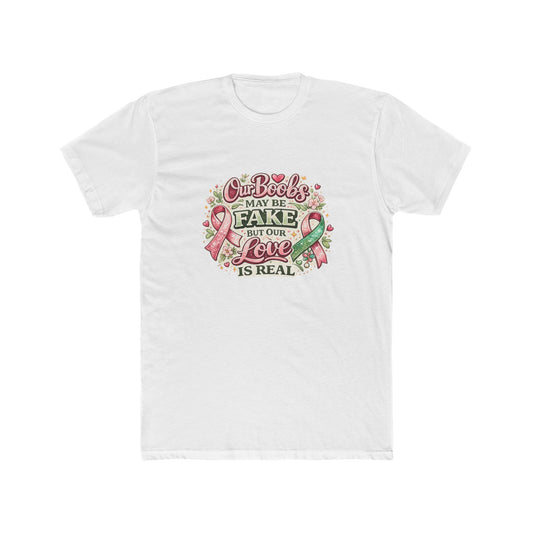 Our Boobs May Be Fake But Our Love Is Real - Breast Cancer Awareness Shirt
