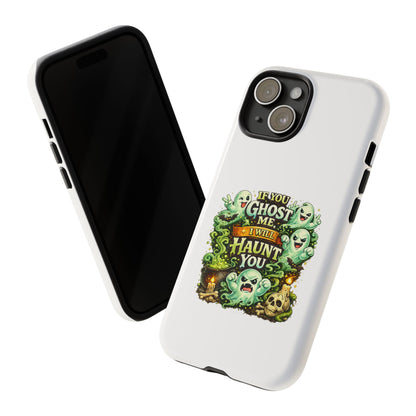 Spooky Ghost Phone Case — “If You Ghost Me I Will Haunt You” Protective iPhone Cover