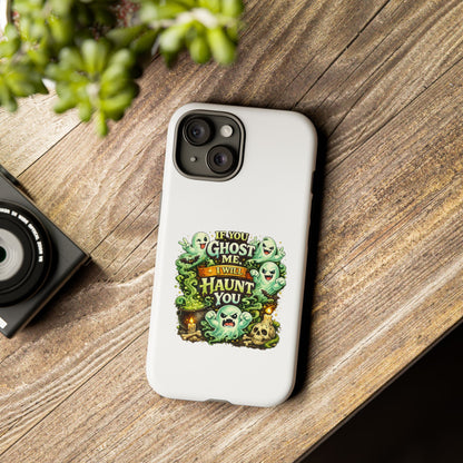 Spooky Ghost Phone Case — “If You Ghost Me I Will Haunt You” Protective iPhone Cover