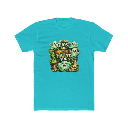If You Ghost  Me... I Will Haunt You - Graphic Tee