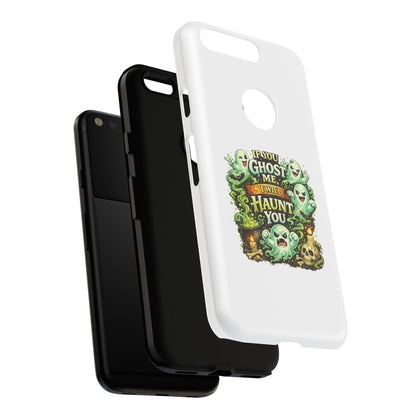 Spooky Ghost Phone Case — “If You Ghost Me I Will Haunt You” Protective iPhone Cover