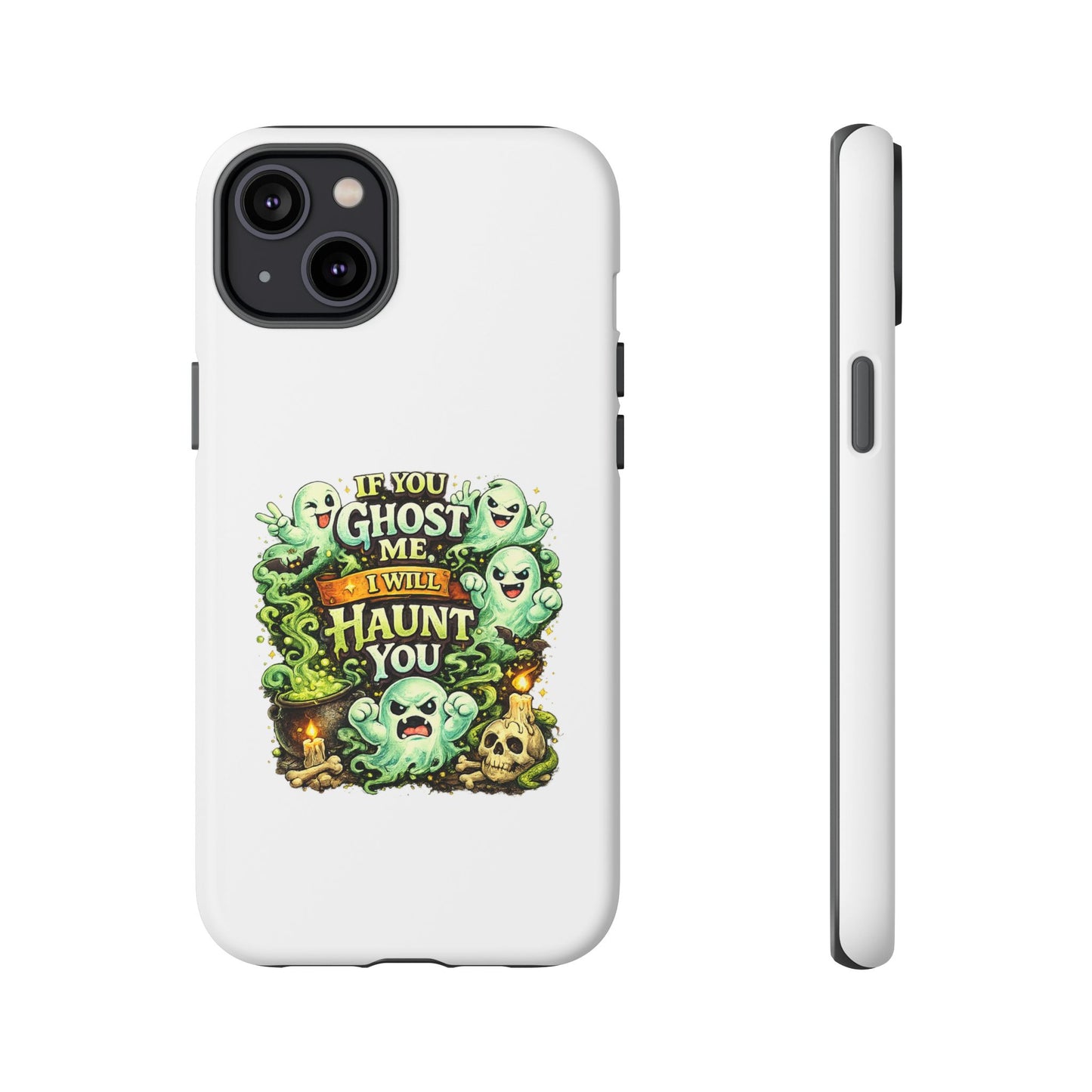 Spooky Ghost Phone Case — “If You Ghost Me I Will Haunt You” Protective iPhone Cover