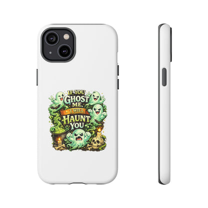 Spooky Ghost Phone Case — “If You Ghost Me I Will Haunt You” Protective iPhone Cover