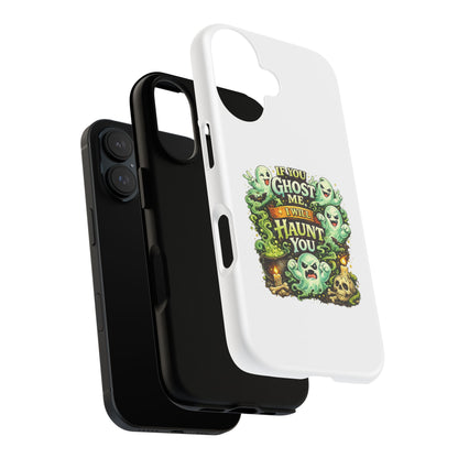 Spooky Ghost Phone Case — “If You Ghost Me I Will Haunt You” Protective iPhone Cover