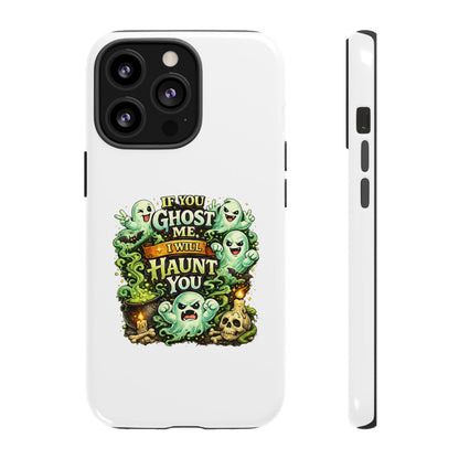 Spooky Ghost Phone Case — “If You Ghost Me I Will Haunt You” Protective iPhone Cover