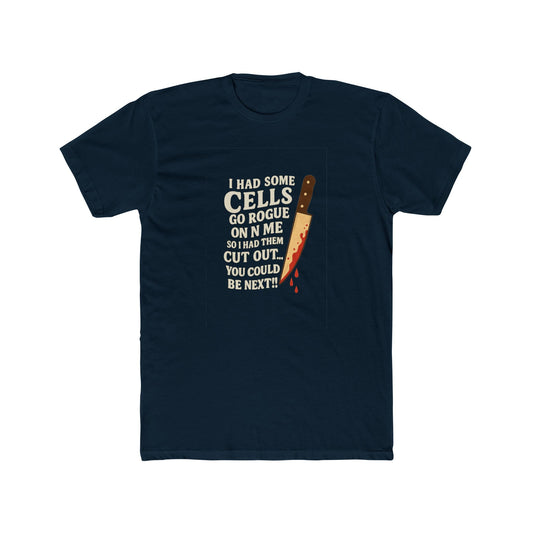 I Had Some Cells Go Rogue - Unisex Cotton Crew Tee