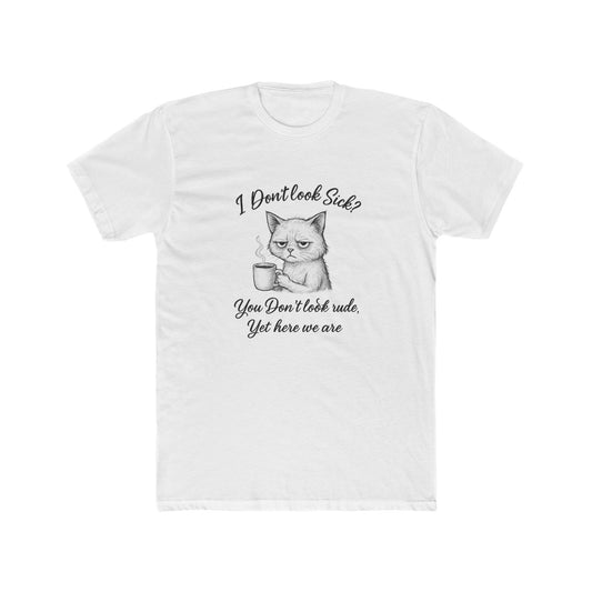 I Don’t Look Sick? You Don't Look Rude....