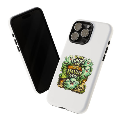 Spooky Ghost Phone Case — “If You Ghost Me I Will Haunt You” Protective iPhone Cover