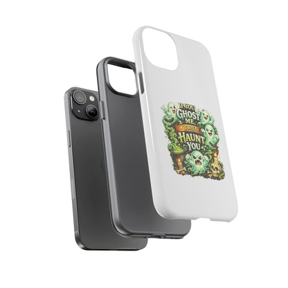 Spooky Ghost Phone Case — “If You Ghost Me I Will Haunt You” Protective iPhone Cover