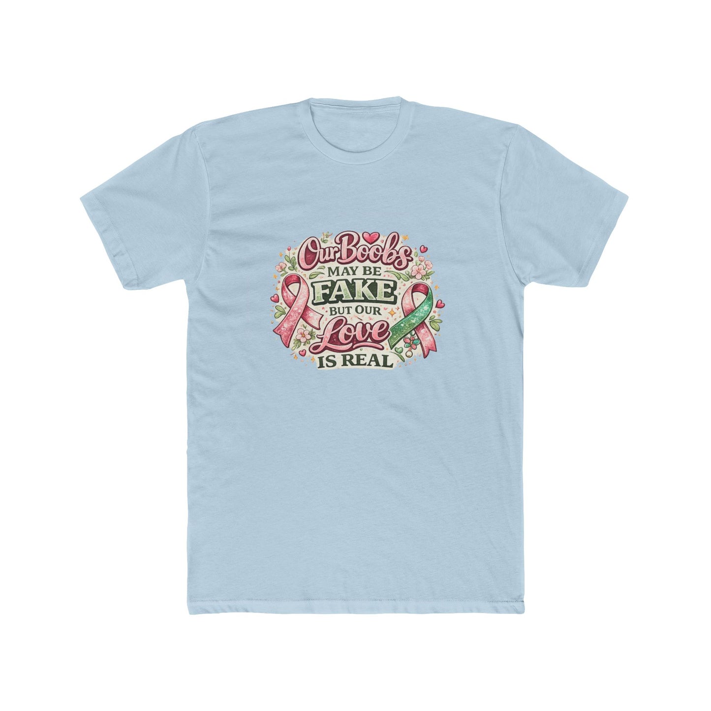 Our Boobs May Be Fake But Our Love Is Real - Breast Cancer Awareness Shirt
