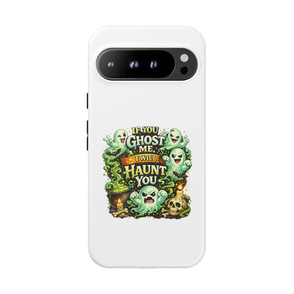 Spooky Ghost Phone Case — “If You Ghost Me I Will Haunt You” Protective iPhone Cover
