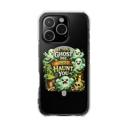 If You Ghost Me, I Will Haunt You - Clear Magnetic Phone Case