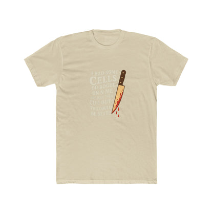 I Had Some Cells Go Rogue - Unisex Cotton Crew Tee