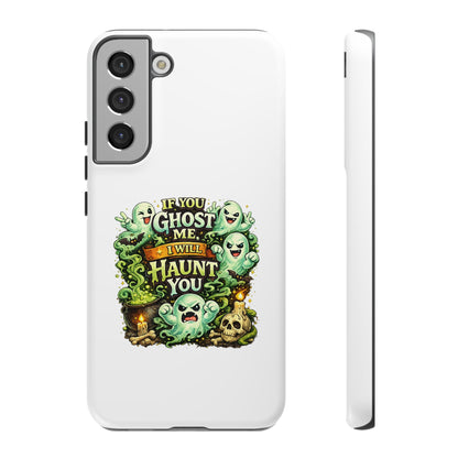 Spooky Ghost Phone Case — “If You Ghost Me I Will Haunt You” Protective iPhone Cover
