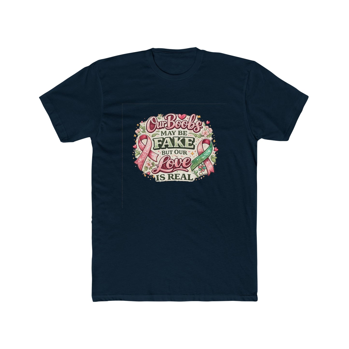 Our Boobs May Be Fake But Our Love Is Real - Breast Cancer Awareness Shirt