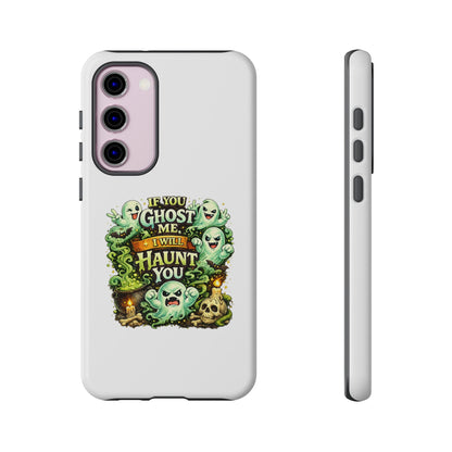 Spooky Ghost Phone Case — “If You Ghost Me I Will Haunt You” Protective iPhone Cover