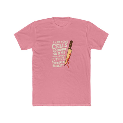 I Had Some Cells Go Rogue - Unisex Cotton Crew Tee
