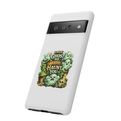 Spooky Ghost Phone Case — “If You Ghost Me I Will Haunt You” Protective iPhone Cover