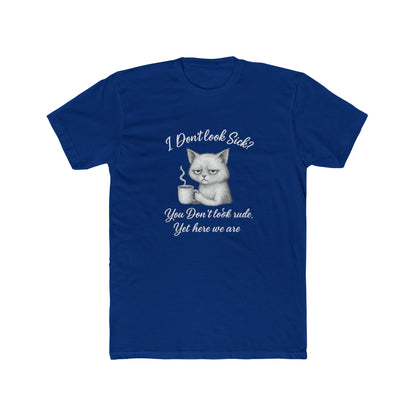 I Don't Look Sick?  You Don't Look Rude.....