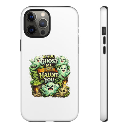 Spooky Ghost Phone Case — “If You Ghost Me I Will Haunt You” Protective iPhone Cover
