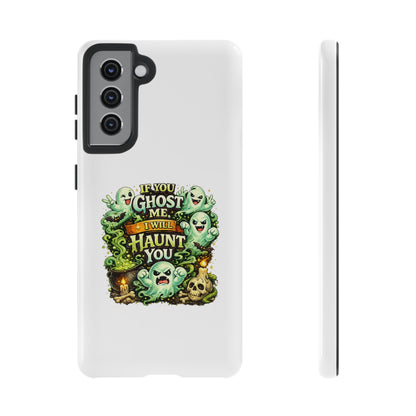 Spooky Ghost Phone Case — “If You Ghost Me I Will Haunt You” Protective iPhone Cover