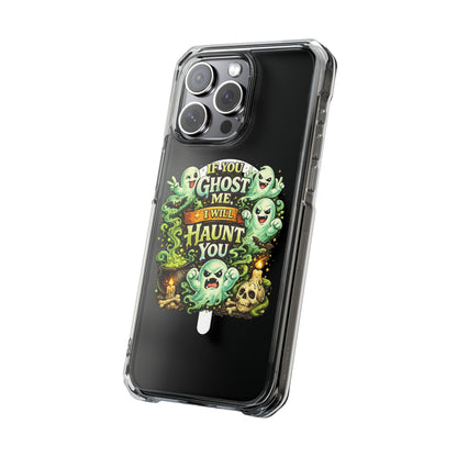 If You Ghost Me, I Will Haunt You - Clear Magnetic Phone Case