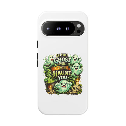 Spooky Ghost Phone Case — “If You Ghost Me I Will Haunt You” Protective iPhone Cover