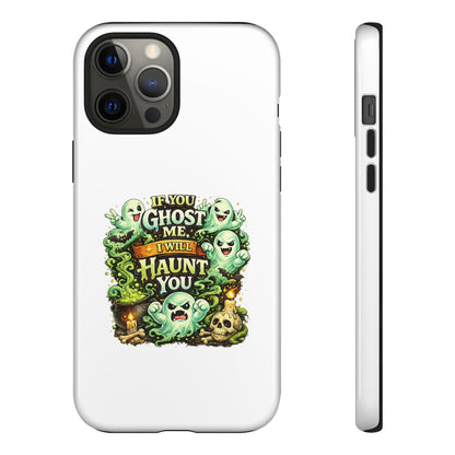 Spooky Ghost Phone Case — “If You Ghost Me I Will Haunt You” Protective iPhone Cover