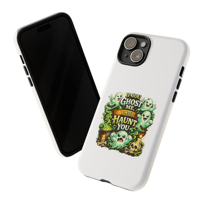 Spooky Ghost Phone Case — “If You Ghost Me I Will Haunt You” Protective iPhone Cover