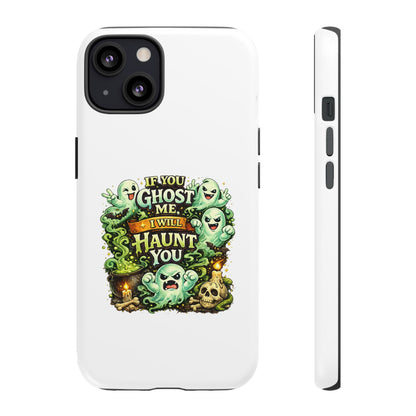 Spooky Ghost Phone Case — “If You Ghost Me I Will Haunt You” Protective iPhone Cover