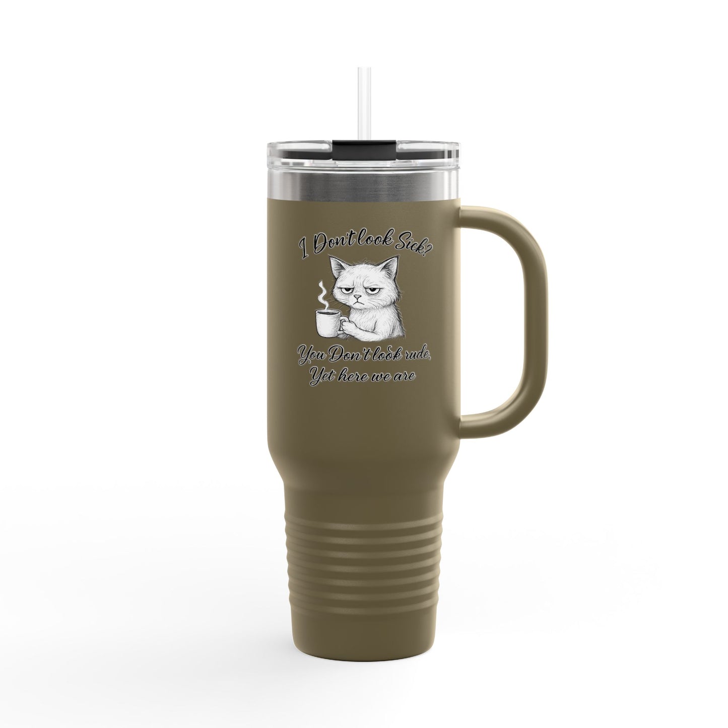 I Don’t Look Sick, You Don’t Look Rude - 40oz Insulated Travel Mug