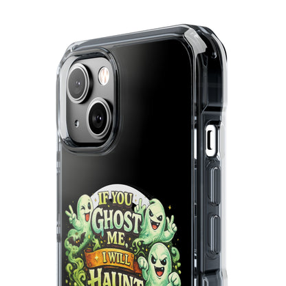 If You Ghost Me, I Will Haunt You - Clear Magnetic Phone Case