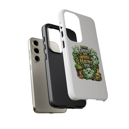 Spooky Ghost Phone Case — “If You Ghost Me I Will Haunt You” Protective iPhone Cover