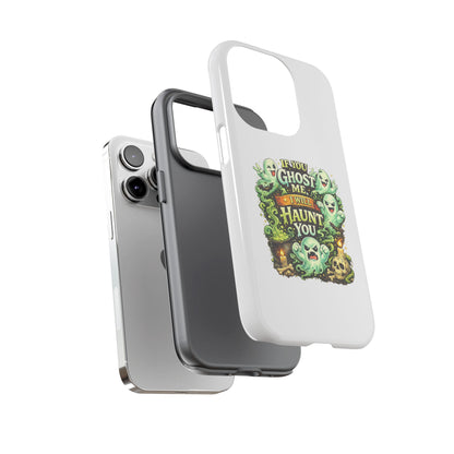 Spooky Ghost Phone Case — “If You Ghost Me I Will Haunt You” Protective iPhone Cover